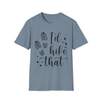 Hiking T-Shirt — "I'd Hike That" Graphic Tee for Outdoor Lovers